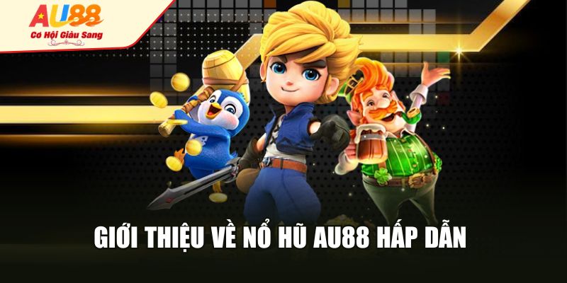 Giới thiệu về nổ hũ AU88 hấp dẫn