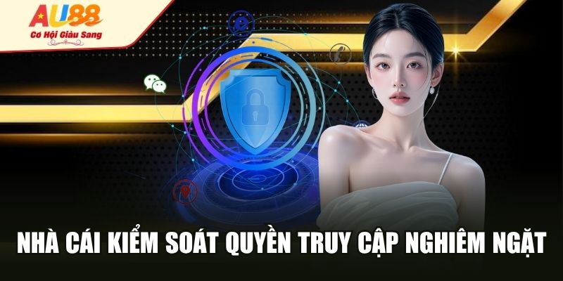 Nhà cái kiểm soát quyền truy cập nghiêm ngặt
